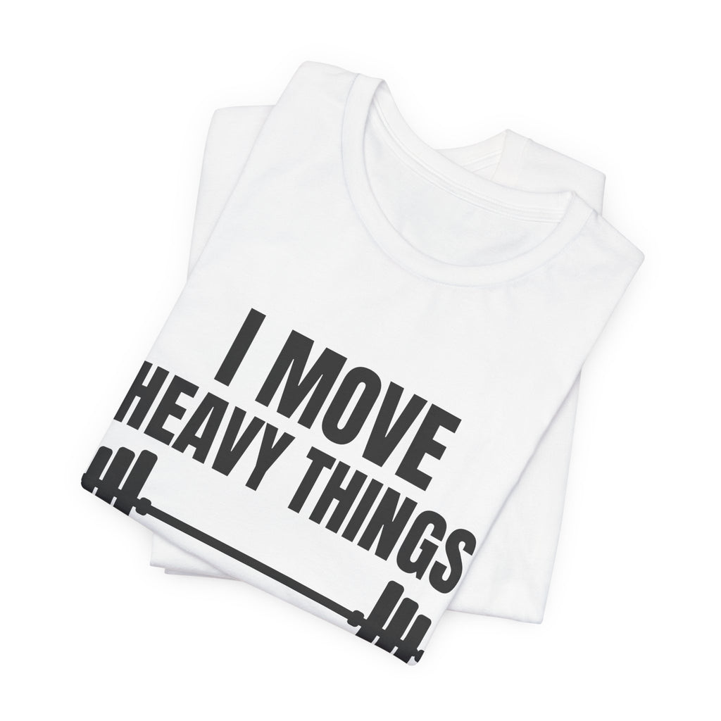 I Move Heavy Things and Avoid Eye Contact Tee (Light)