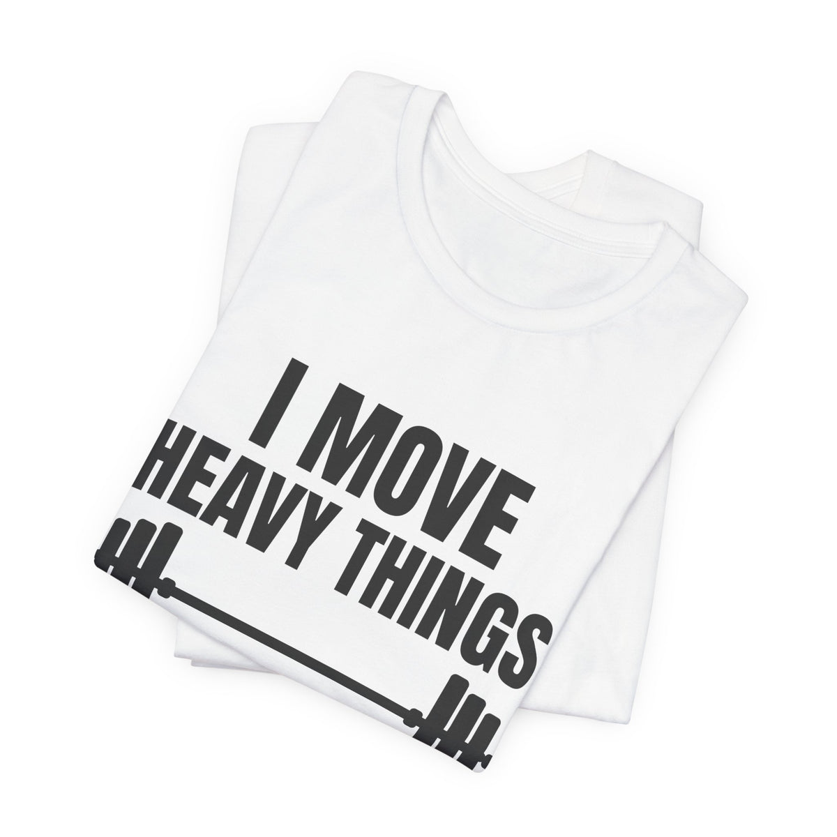 I Move Heavy Things and Avoid Eye Contact Tee (Light)