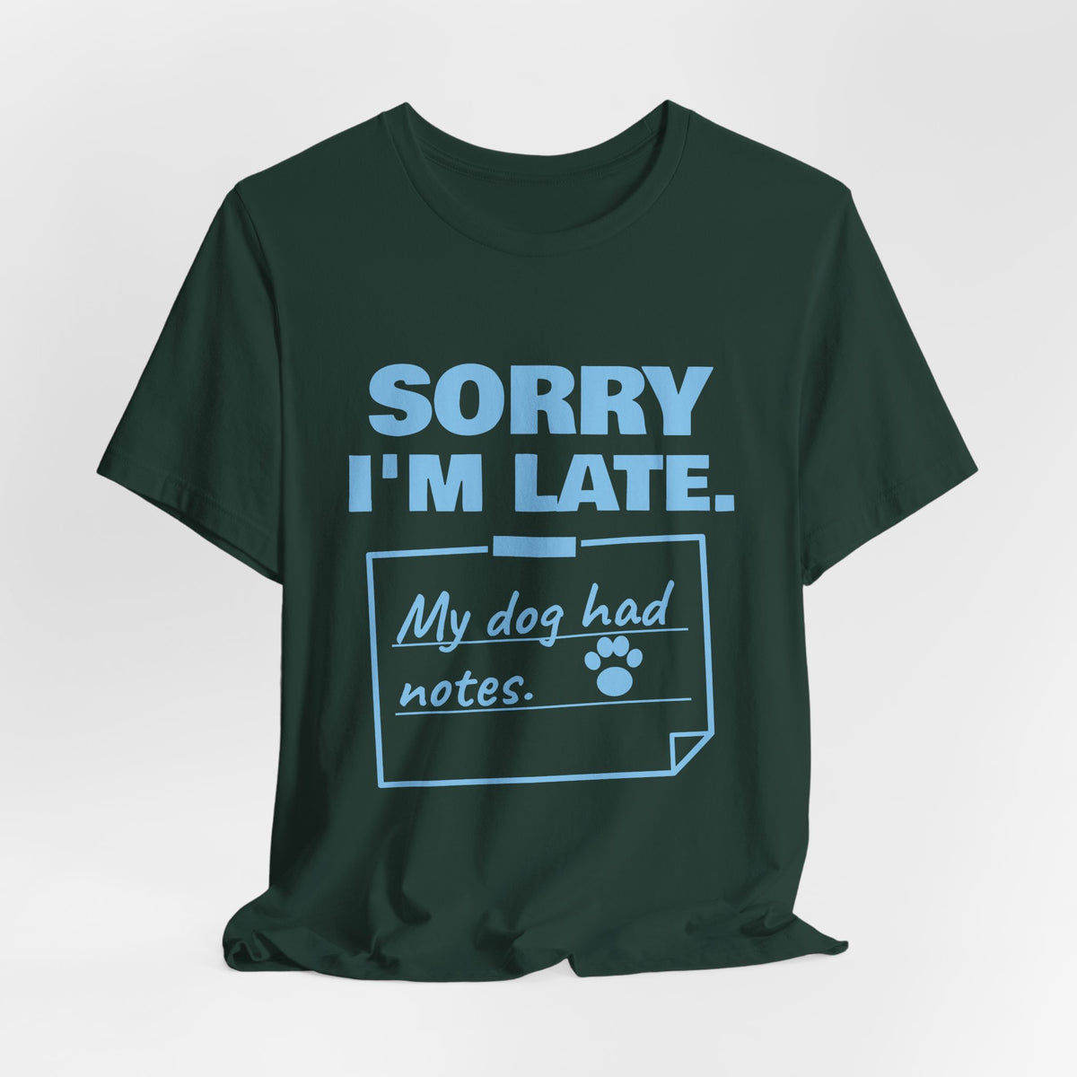 Sorry I'm Late. My Dog Had Notes. Tee (Sky Blue Ink)