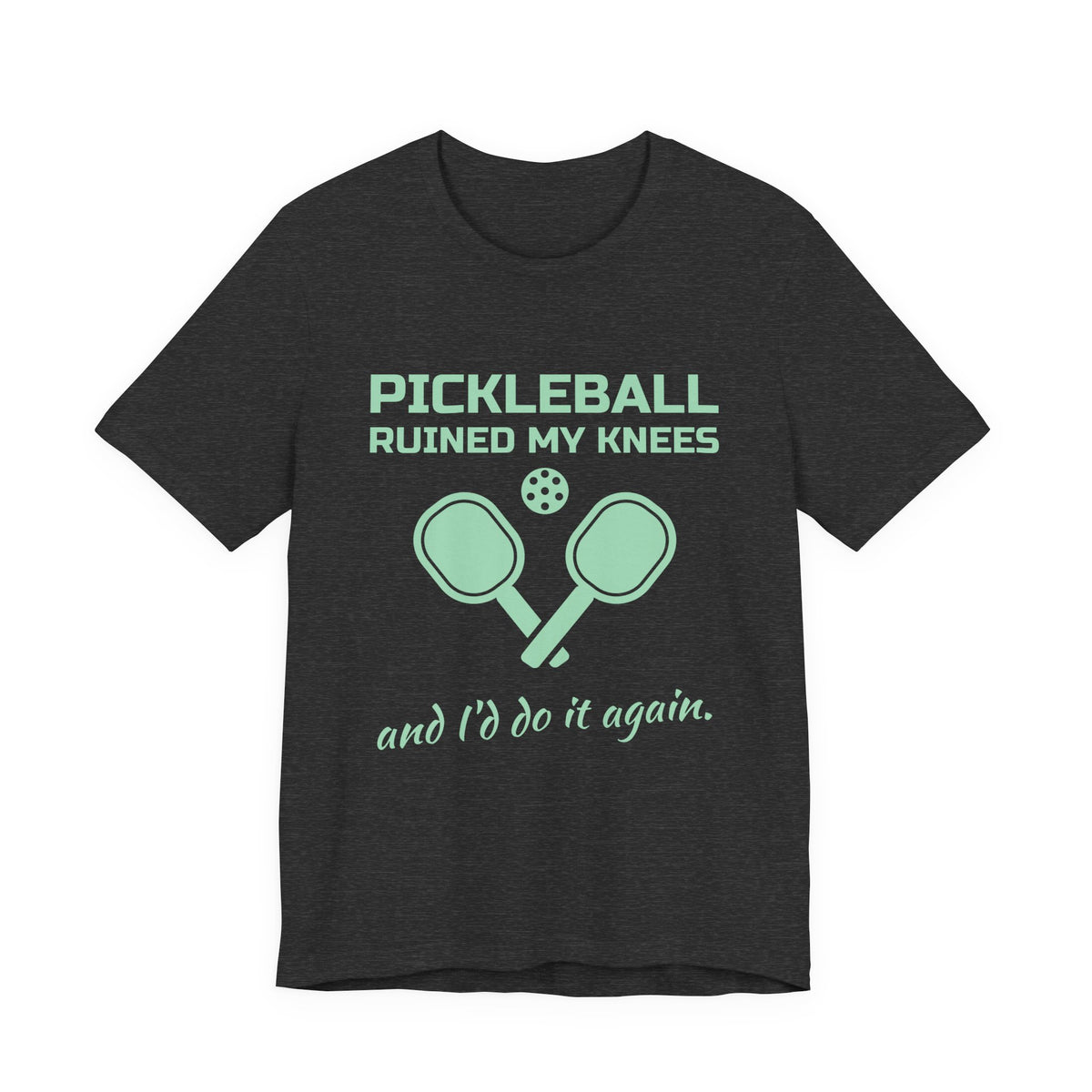 Pickleball Ruined My Knees and I'd Do It Again Tee (Mint Green Ink)