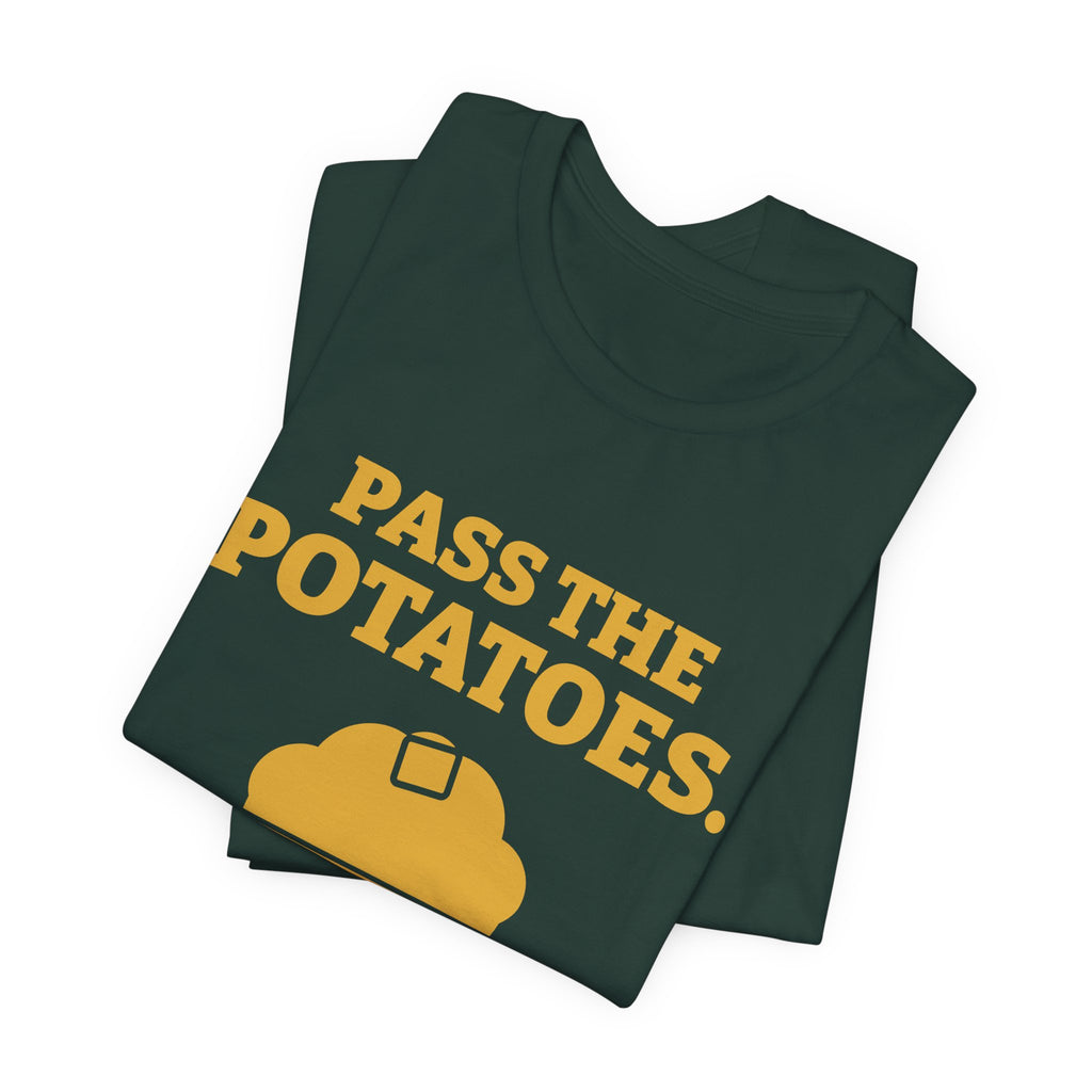 Pass the Potatoes Not the Questions Tee (Gold)