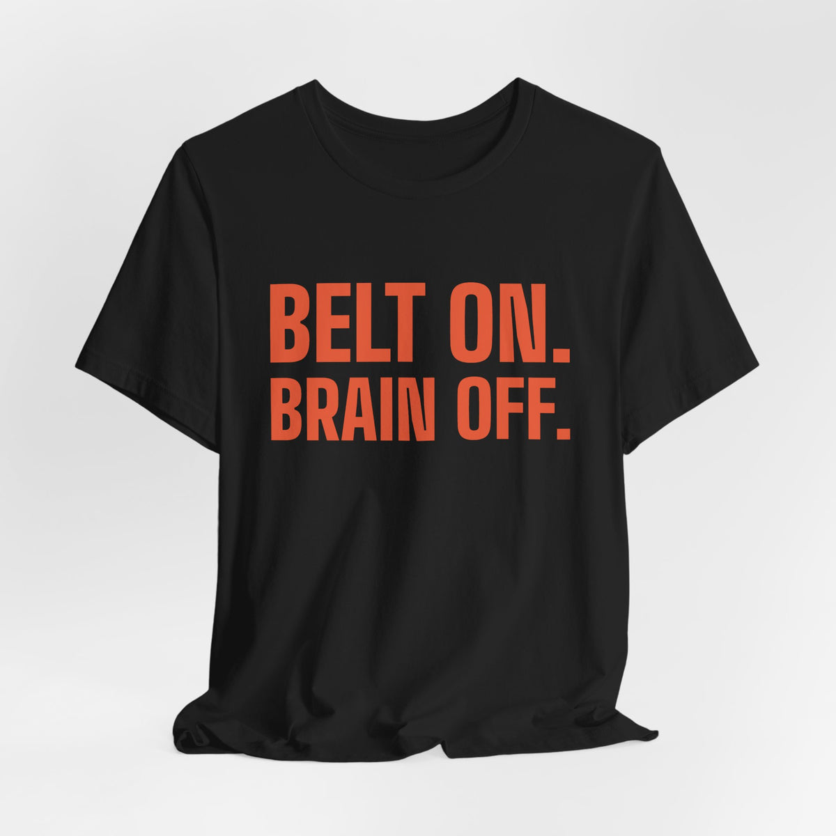 Belt On. Brain Off Tee (Orange)