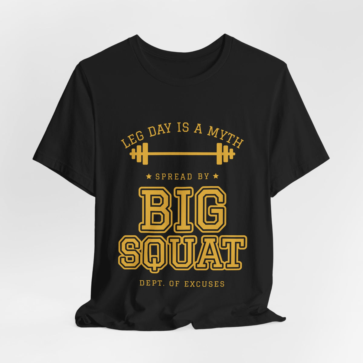 Leg Day Is a Myth Spread by Big Squat Tee (Gold Ink)