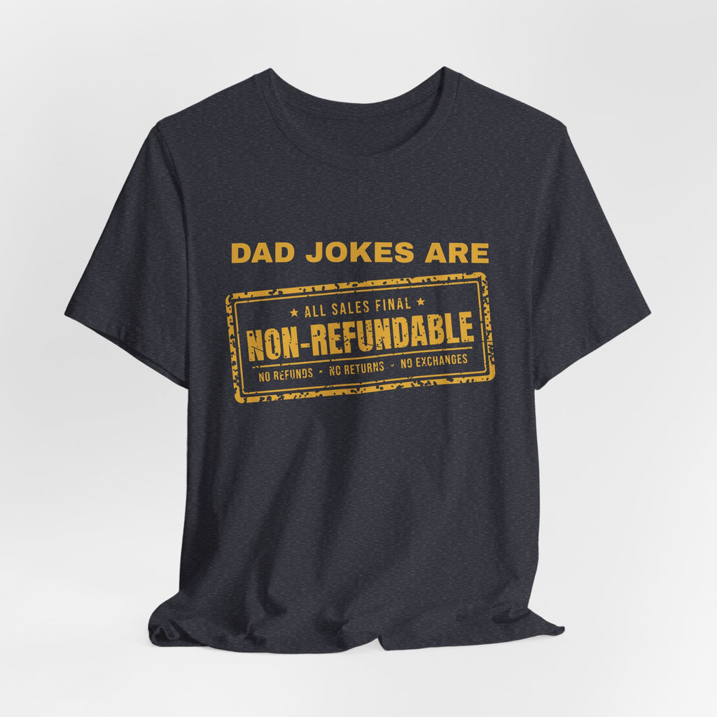 Dad Jokes Are Non-Refundable Tee (Gold Ink)