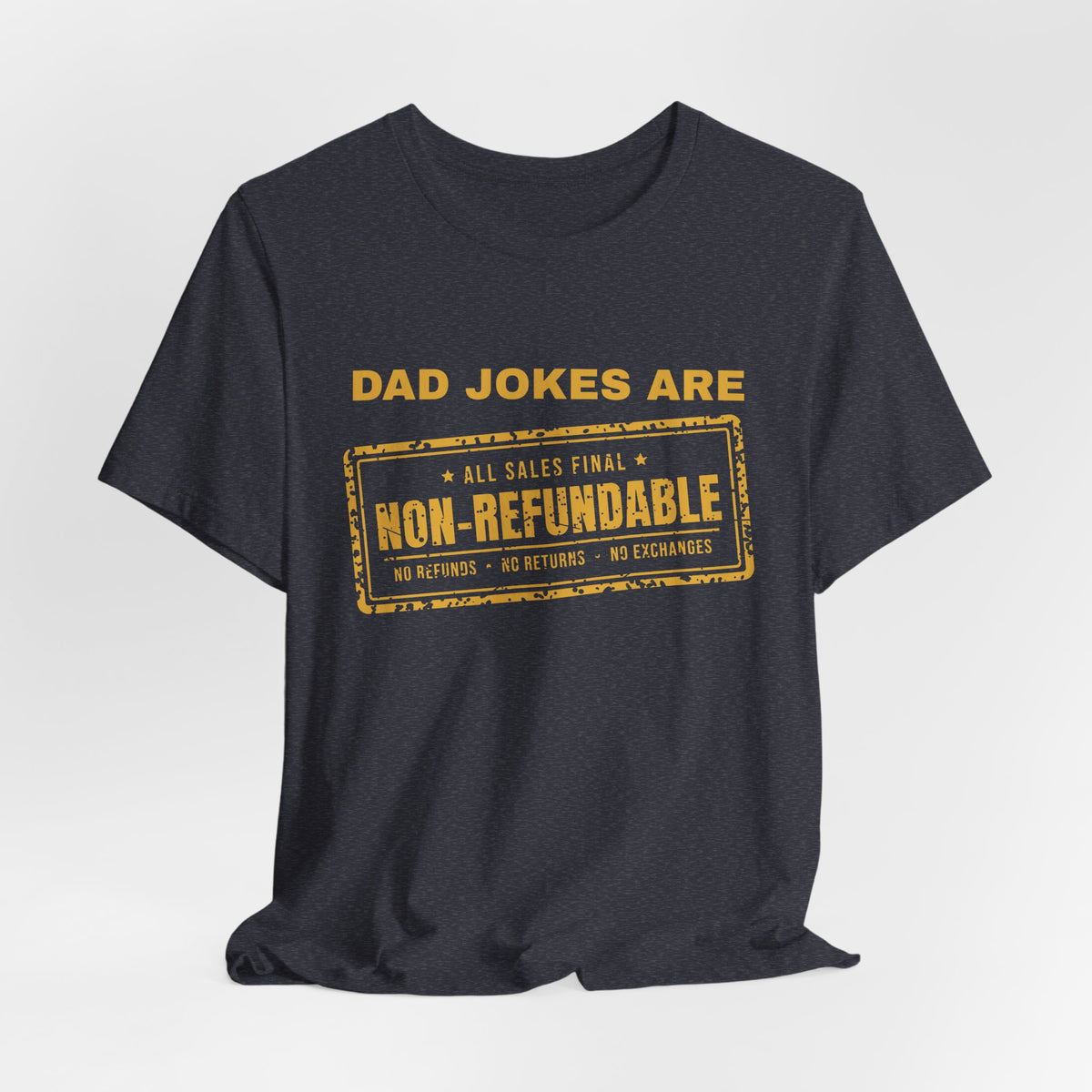 Dad Jokes Are Non-Refundable Tee (Gold Ink)