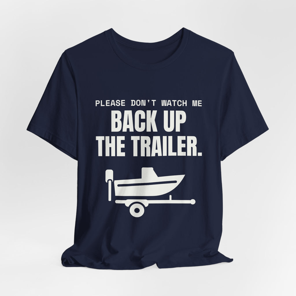 Please Don't Watch Me Back Up the Trailer Tee (Dark)
