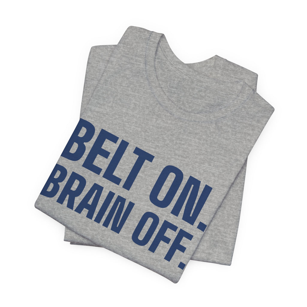Belt On. Brain Off Tee (Navy Blue Ink)