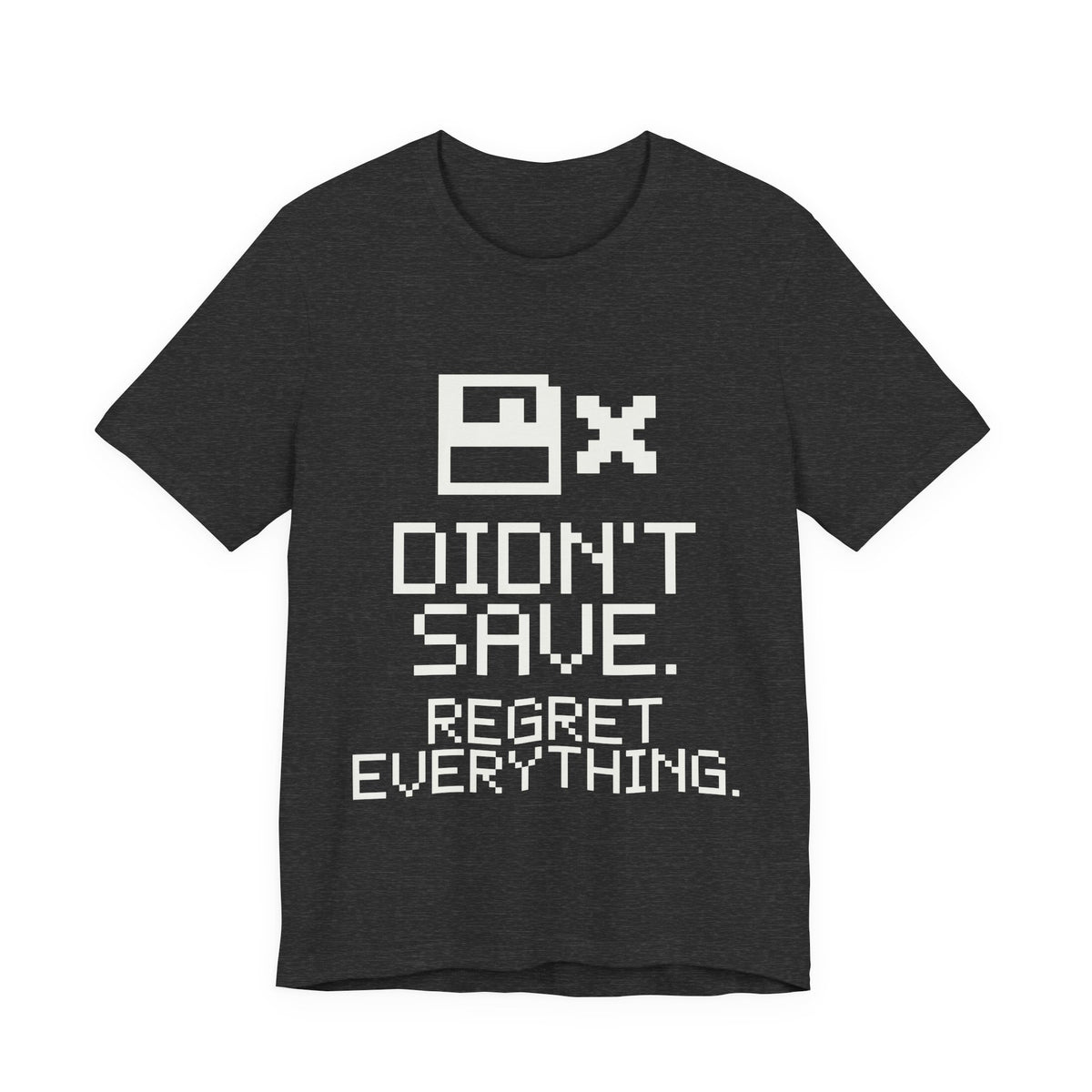 Didn't Save. Regret Everything Tee (Dark)