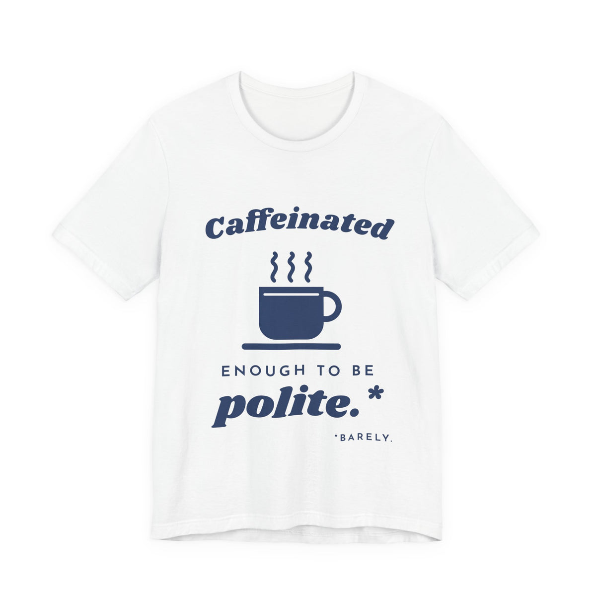 Caffeinated Enough to Be Polite Tee (Navy Blue Ink)