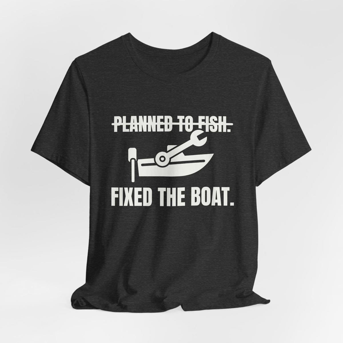 Planned to Fish. Fixed the Boat Tee (Dark)