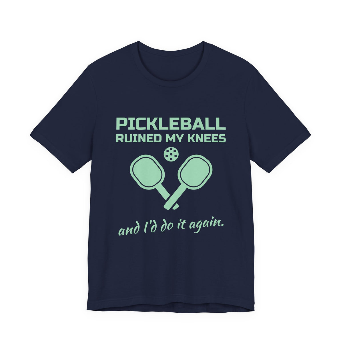 Pickleball Ruined My Knees and I'd Do It Again Tee (Mint Green Ink)