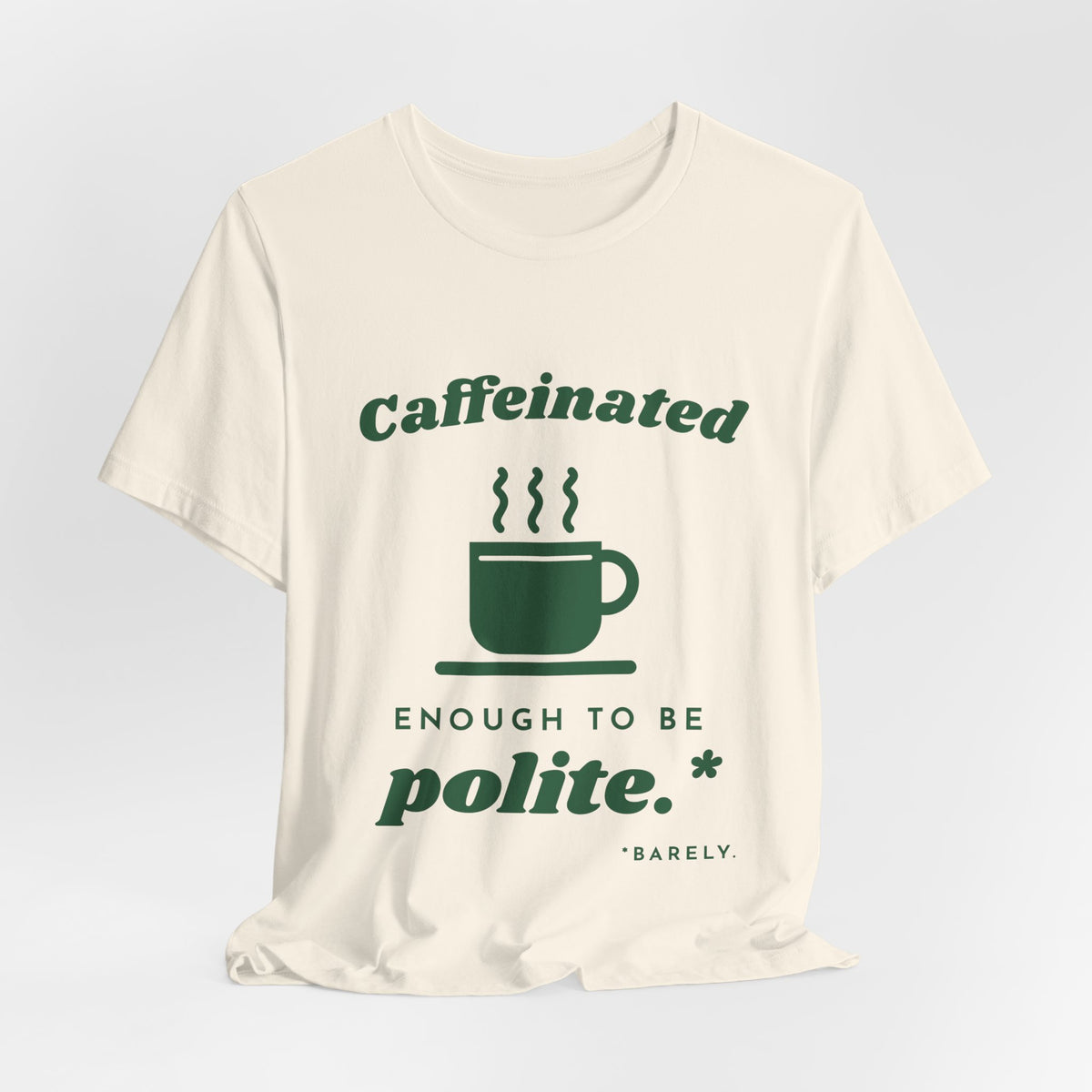 Caffeinated Enough to Be Polite Tee (Forest Green Ink)