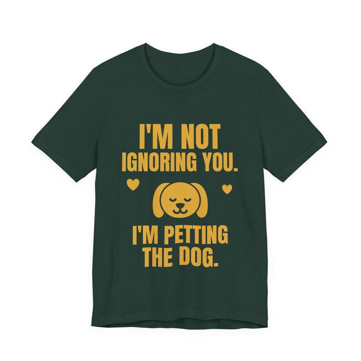 I'm Not Ignoring You. I'm Petting the Dog Tee (Gold)