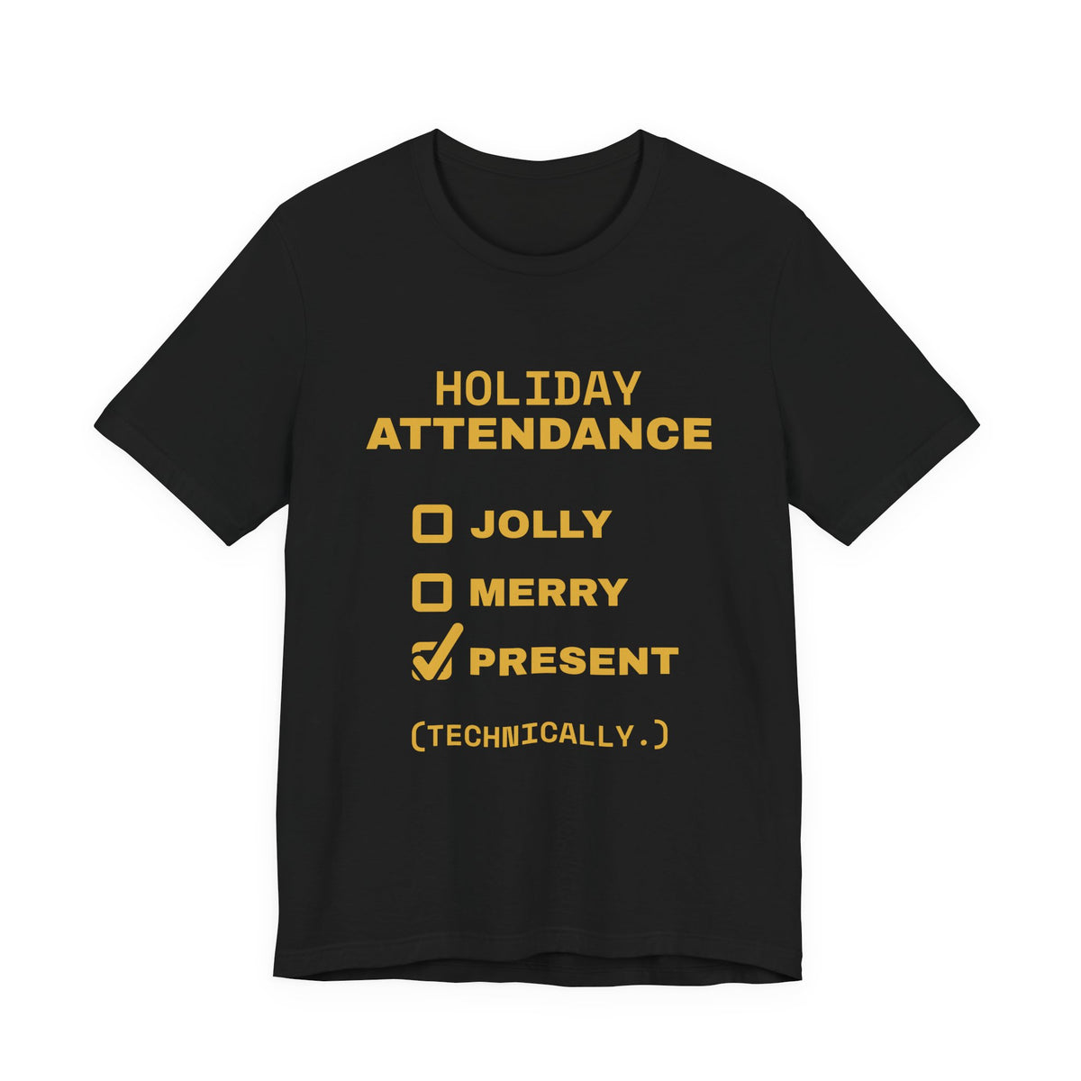 Holiday Attendance: Technically Present Tee (Gold)