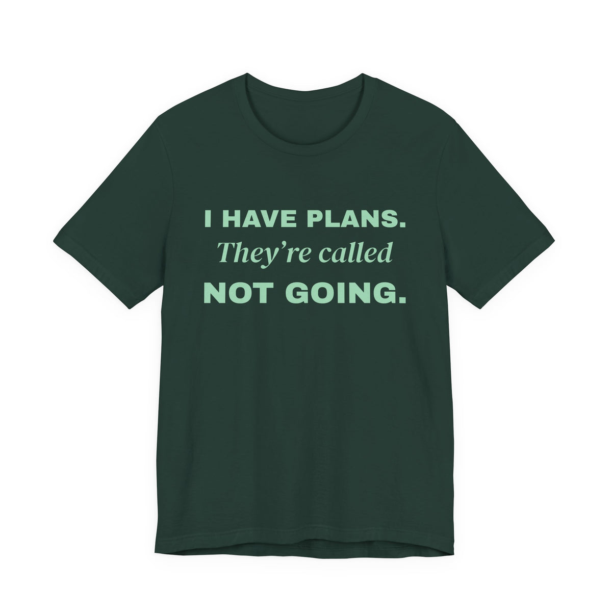 I Have Plans. They're Called Not Going. Tee (Mint Green Ink)