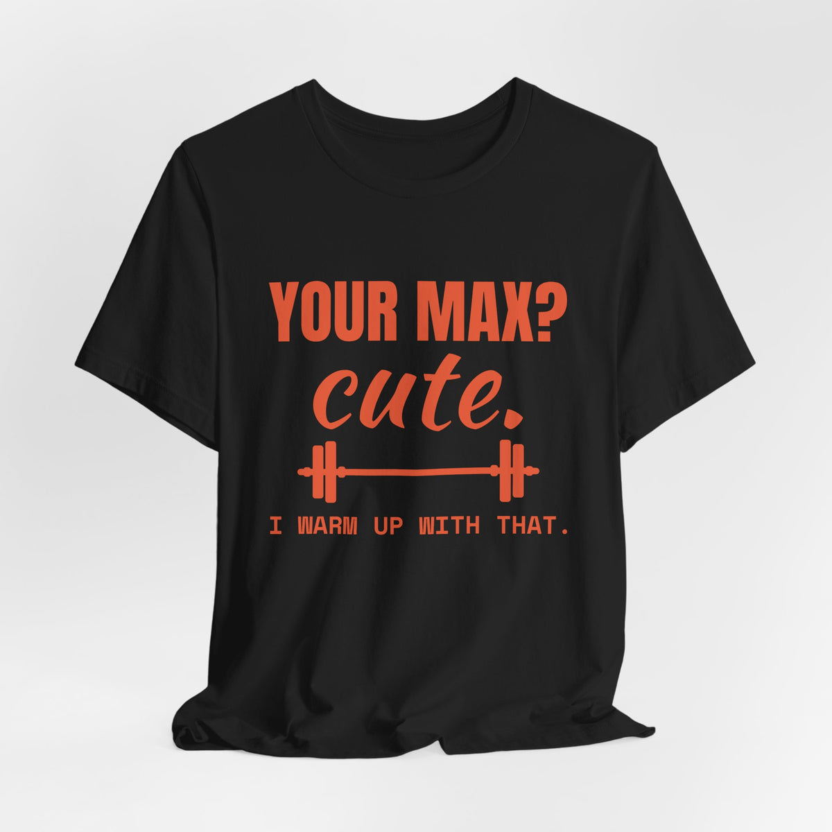 Your Max? Cute. I Warm Up With That Tee (Orange)