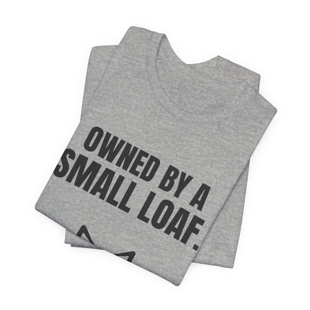 Owned by a Small Loaf Tee (Light)