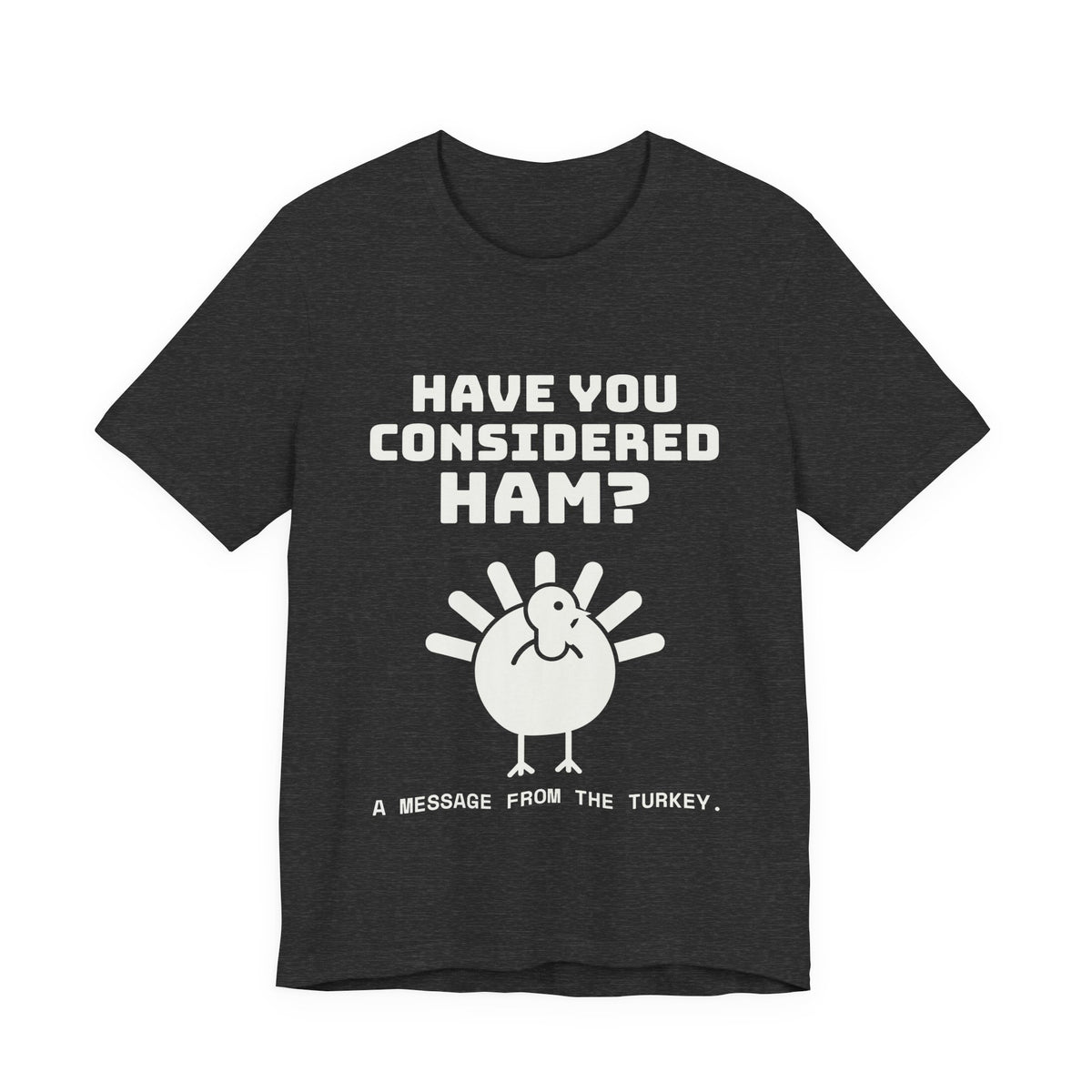 Have You Considered Ham? Tee (Dark)