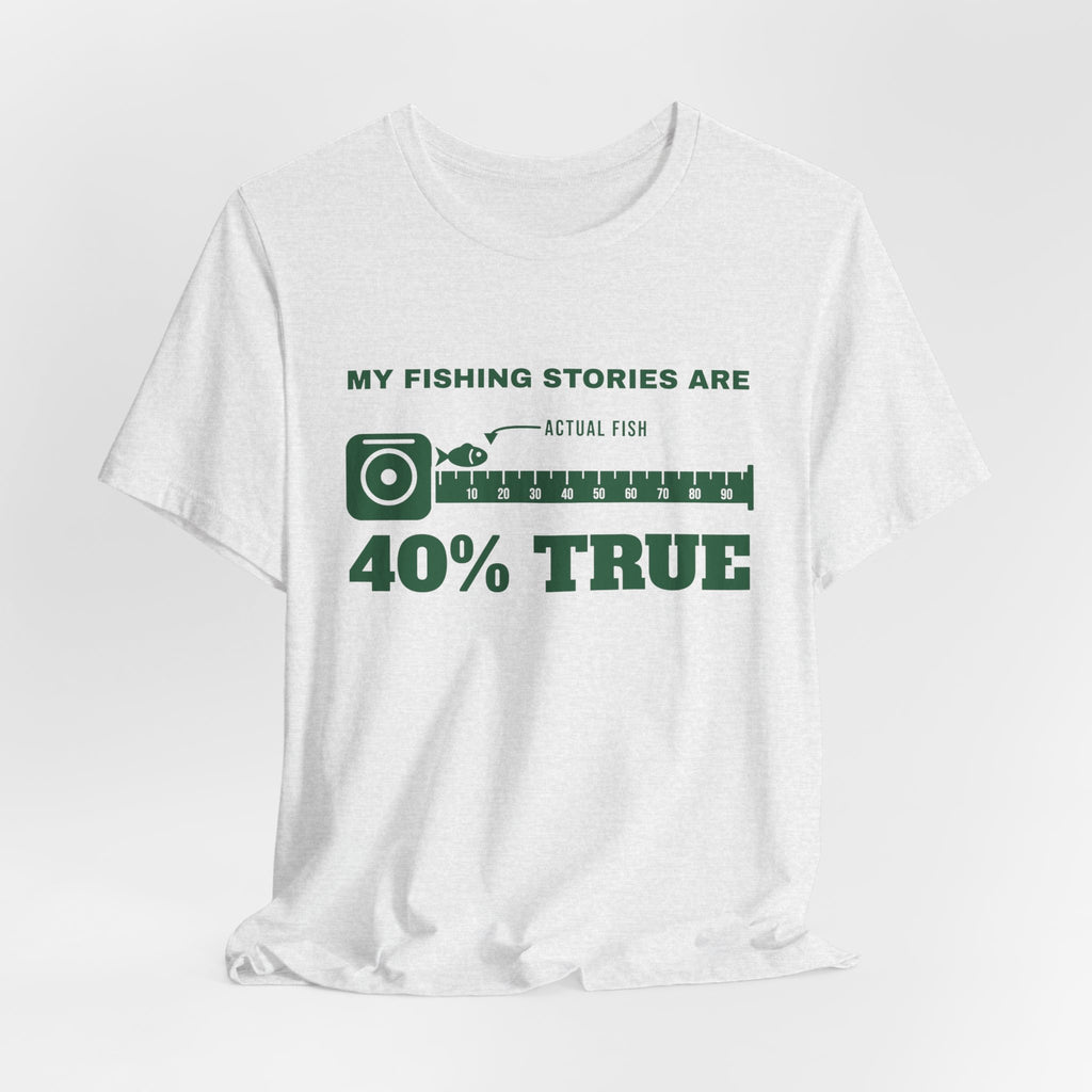 My Fishing Stories Are 40% True Tee (Forest Green Ink)