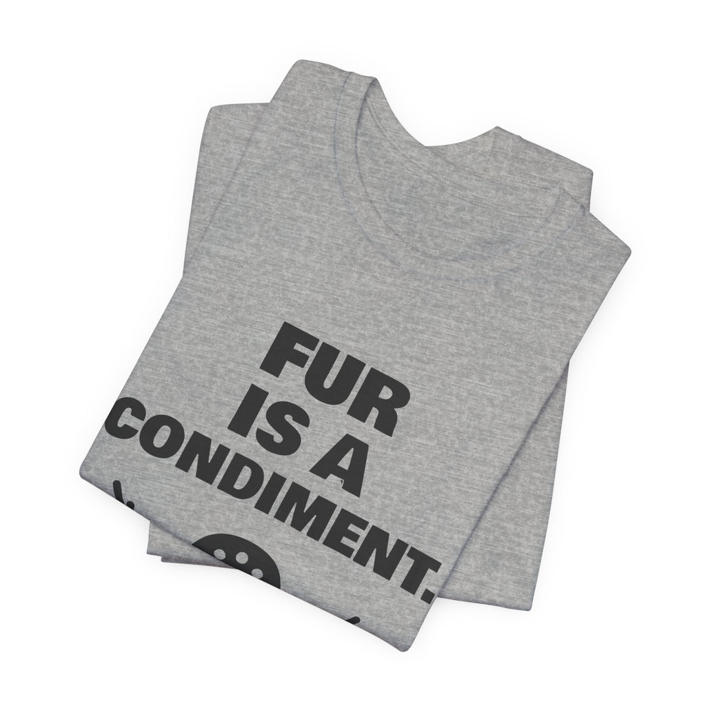 Fur Is a Condiment Tee (Light)