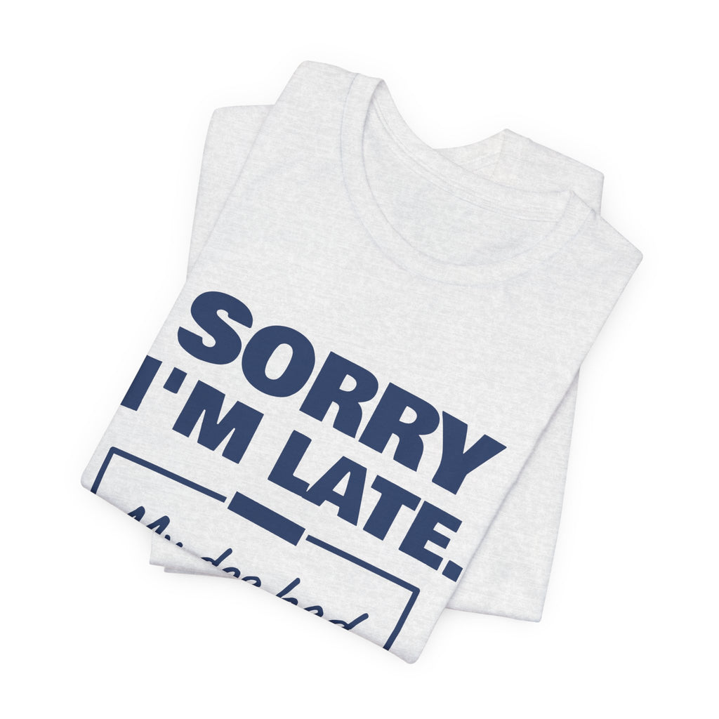 Sorry I'm Late. My Dog Had Notes. Tee (Navy Blue Ink)
