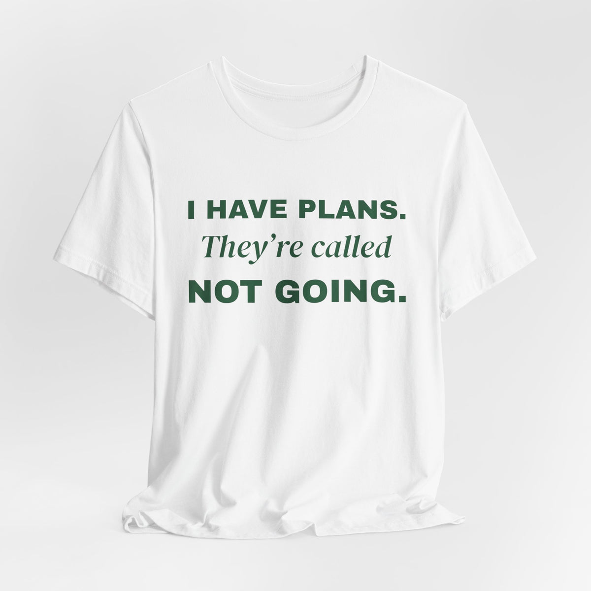 I Have Plans. They're Called Not Going. Tee (Forest Green Ink)