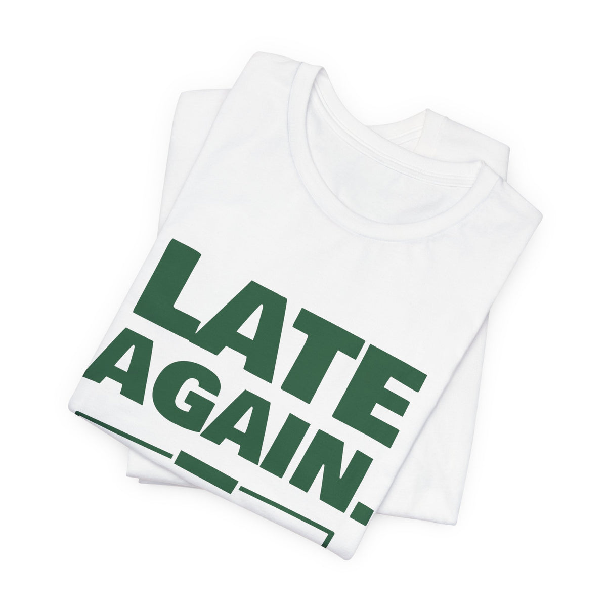 Late Again. The Dog Had Notes. Tee (Forest Green Ink)