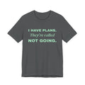 I Have Plans. They're Called Not Going. Tee (Mint Green Ink)