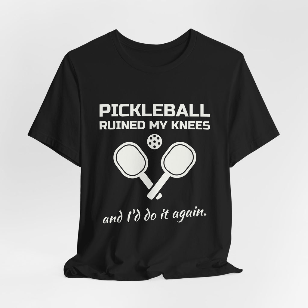 Pickleball Ruined My Knees and I'd Do It Again Tee (Dark)