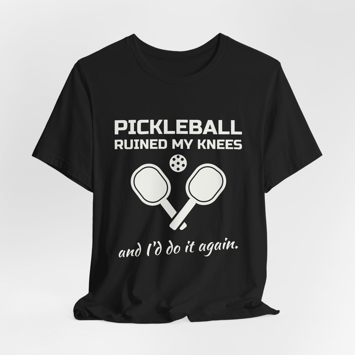 Pickleball Ruined My Knees and I'd Do It Again Tee (Dark)