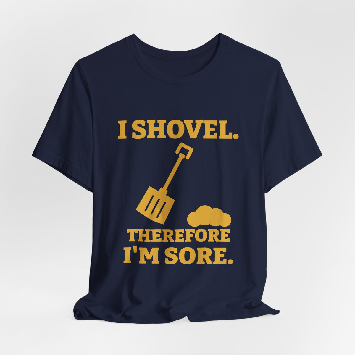 I Shovel Therefore I'm Sore Tee (Gold)