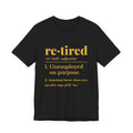 Retired: Unemployed on Purpose Tee (Gold Ink)