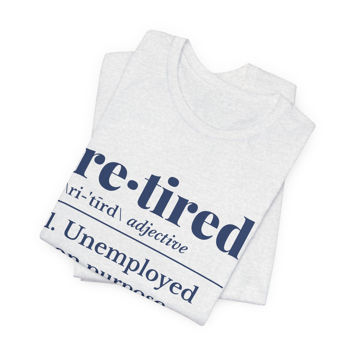 Retired: Unemployed on Purpose Tee (Navy Blue Ink)