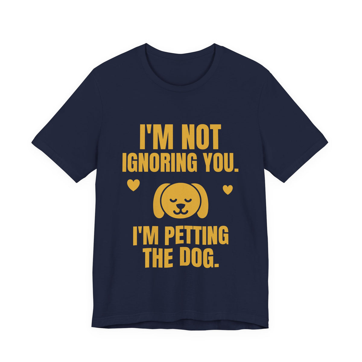 I'm Not Ignoring You. I'm Petting the Dog Tee (Gold)