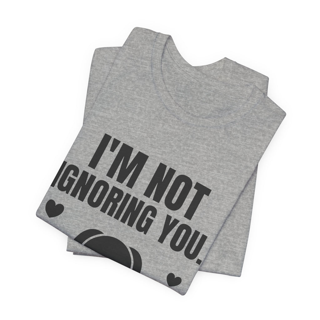 I'm Not Ignoring You. I'm Petting the Dog Tee (Light)