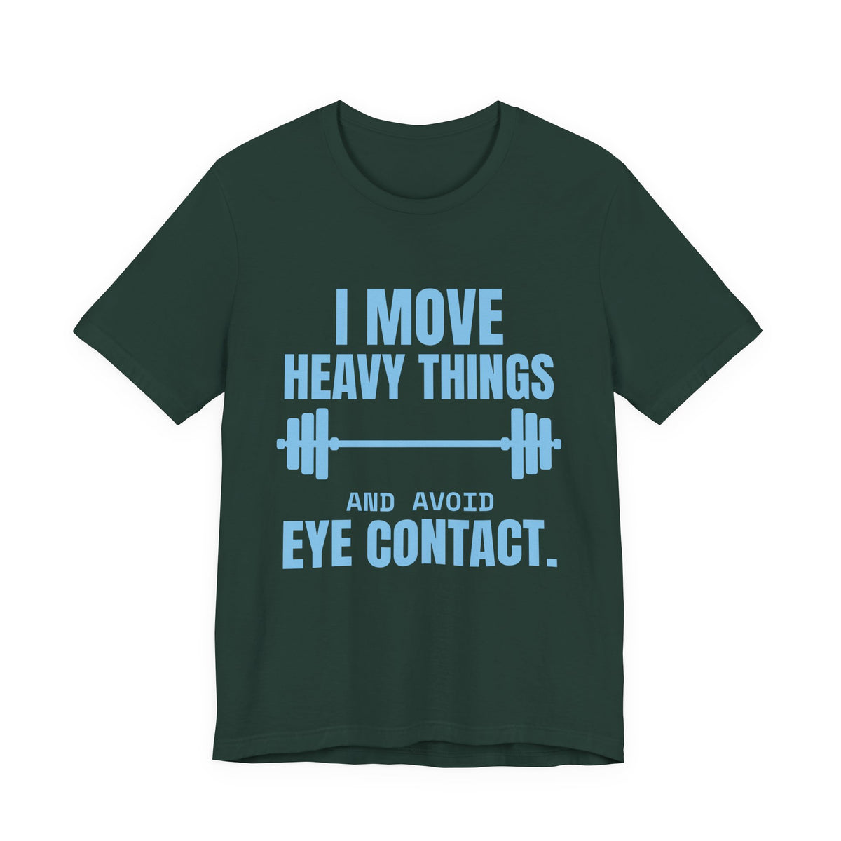 I Move Heavy Things and Avoid Eye Contact Tee (Sky Blue Ink)