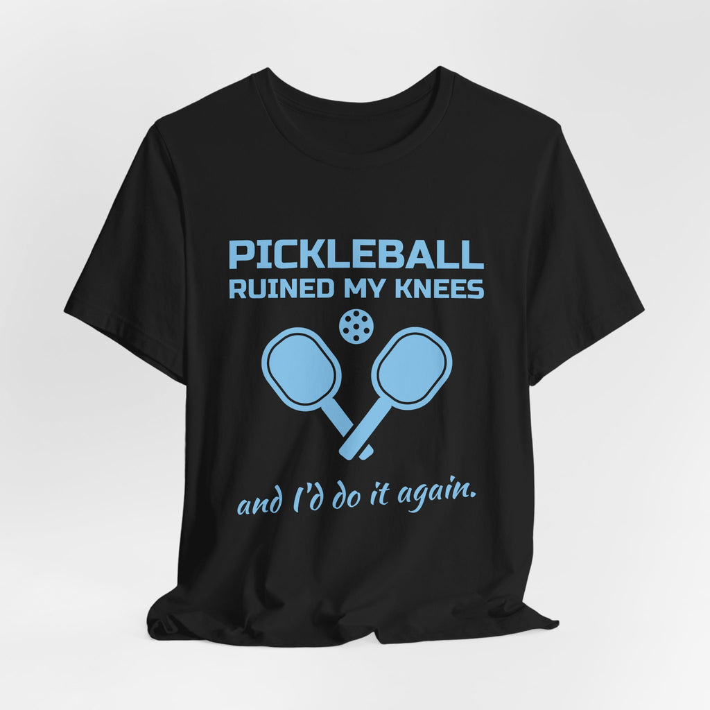 Pickleball Ruined My Knees and I'd Do It Again Tee (Sky Blue Ink)