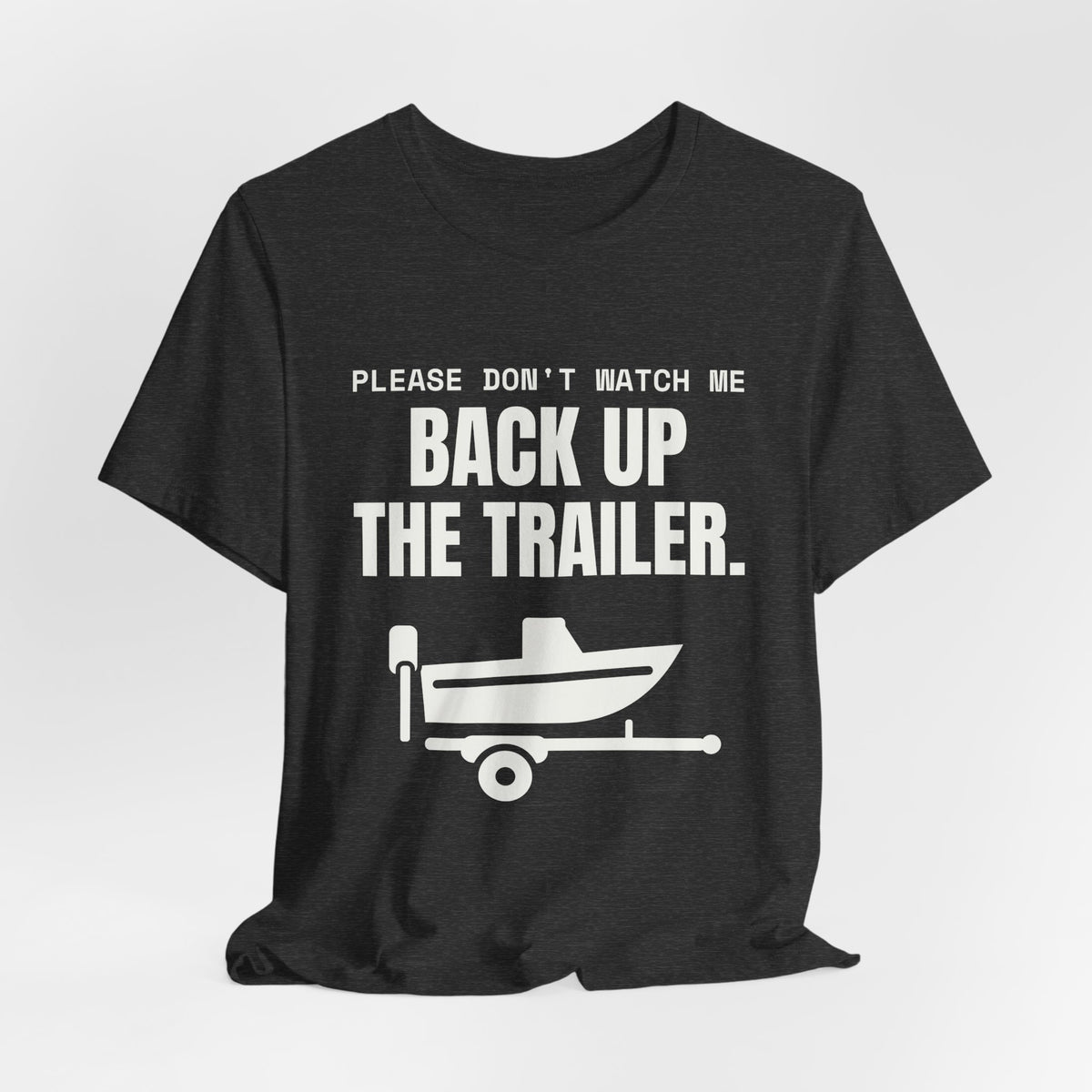 Please Don't Watch Me Back Up the Trailer Tee (Dark)