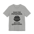 Pass the Potatoes Not the Questions Tee (Light)
