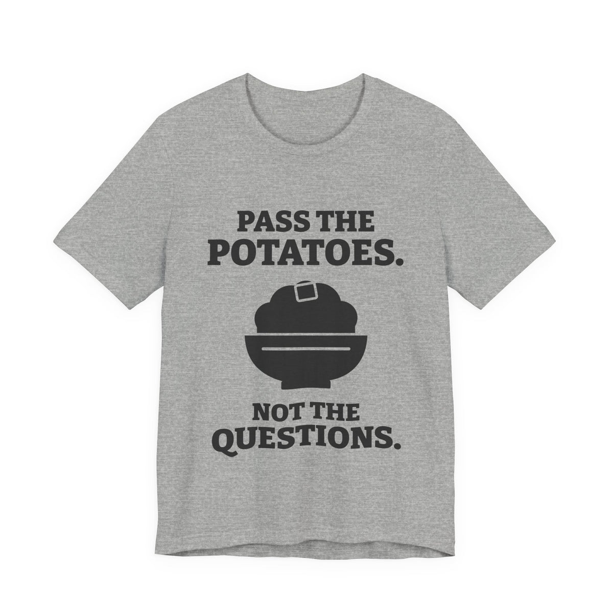 Pass the Potatoes Not the Questions Tee (Light)