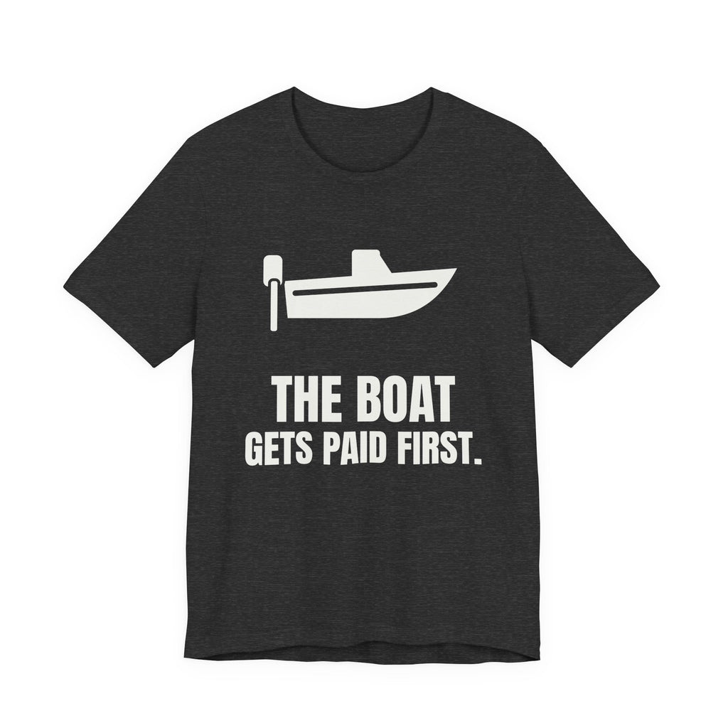 The Boat Gets Paid First Tee (Dark)