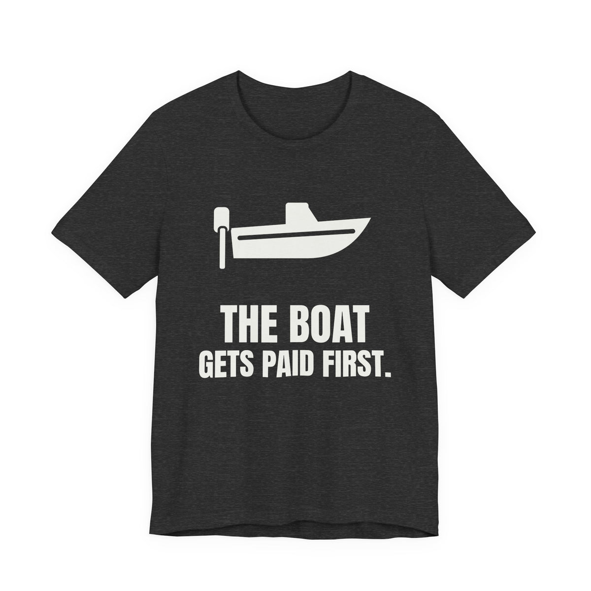 The Boat Gets Paid First Tee (Dark)