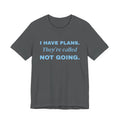 I Have Plans. They're Called Not Going. Tee (Sky Blue Ink)