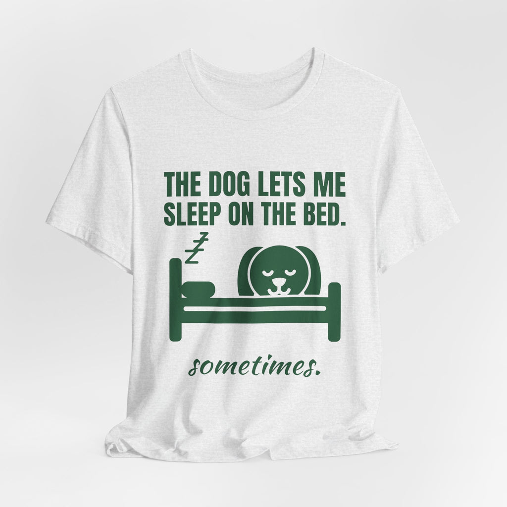 The Dog Lets Me Sleep on the Bed. Sometimes Tee (Forest Green Ink)