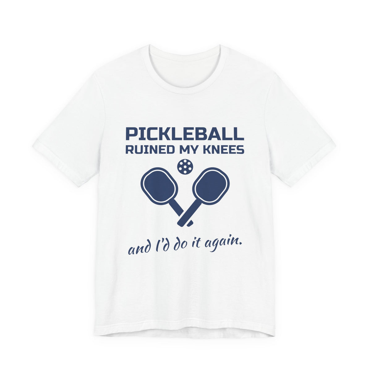 Pickleball Ruined My Knees and I'd Do It Again Tee (Navy Blue Ink)