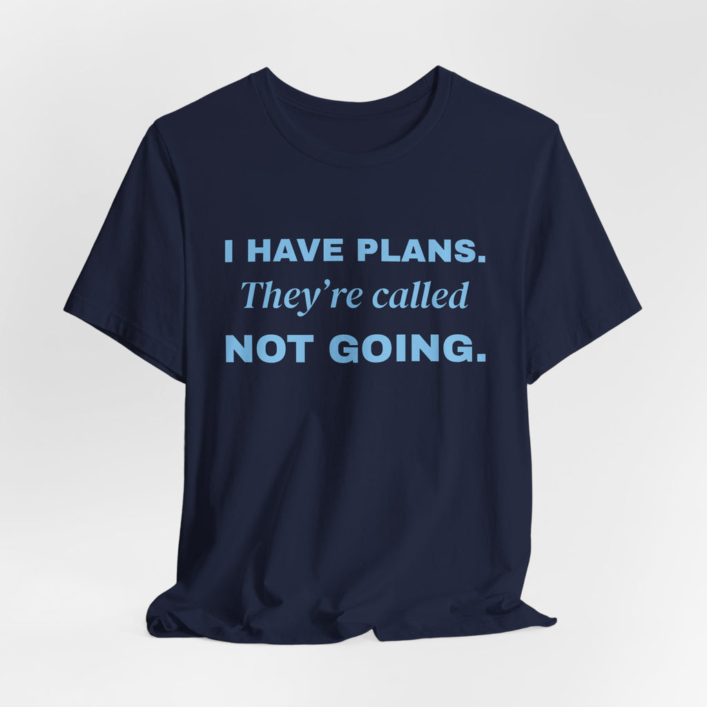 I Have Plans. They're Called Not Going. Tee (Sky Blue Ink)