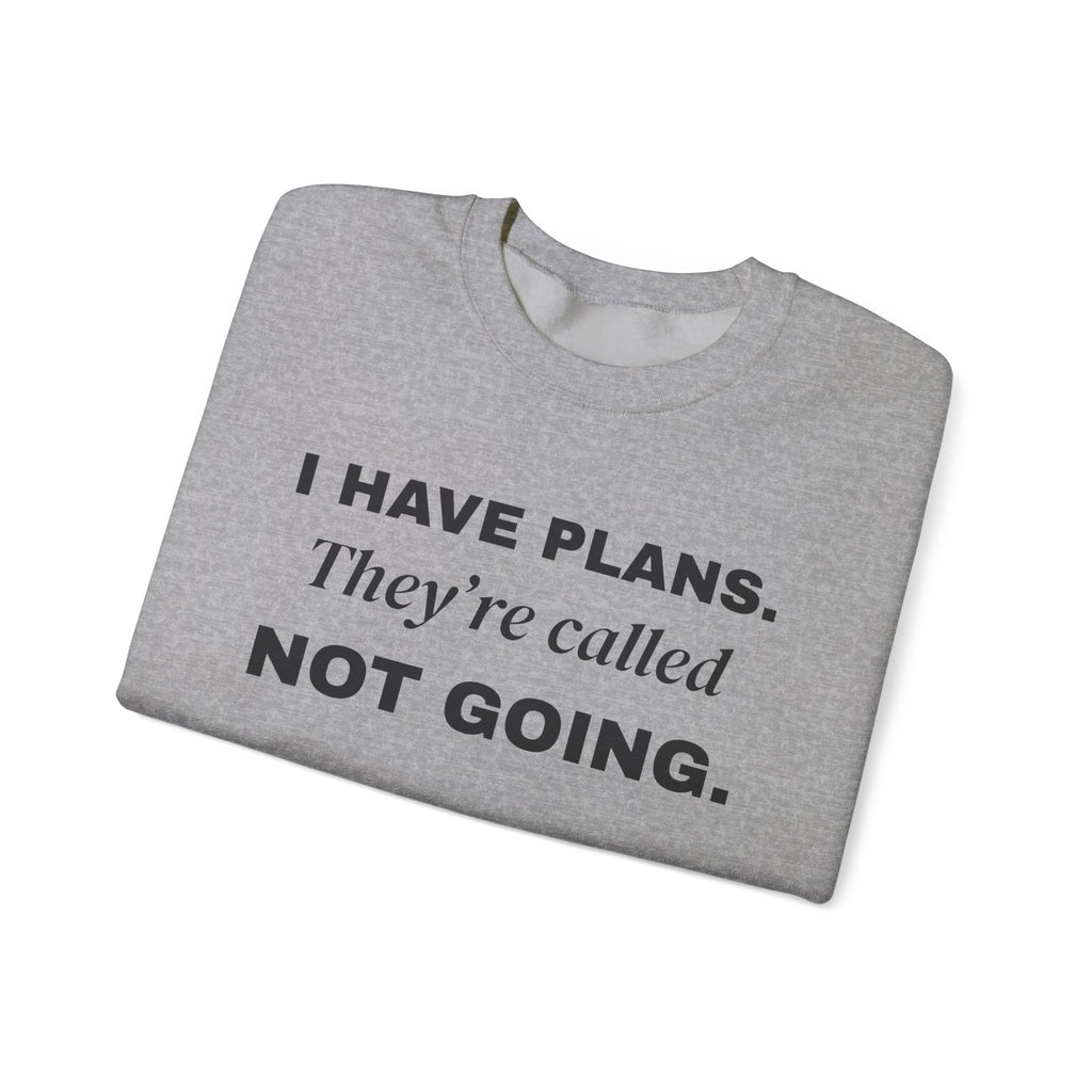 I Have Plans. They're Called Not Going. Crewneck Sweatshirt (Light)