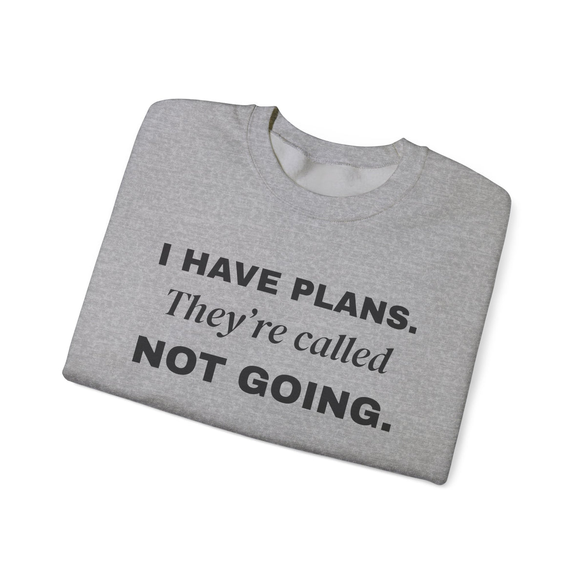 I Have Plans. They're Called Not Going. Crewneck Sweatshirt (Light)