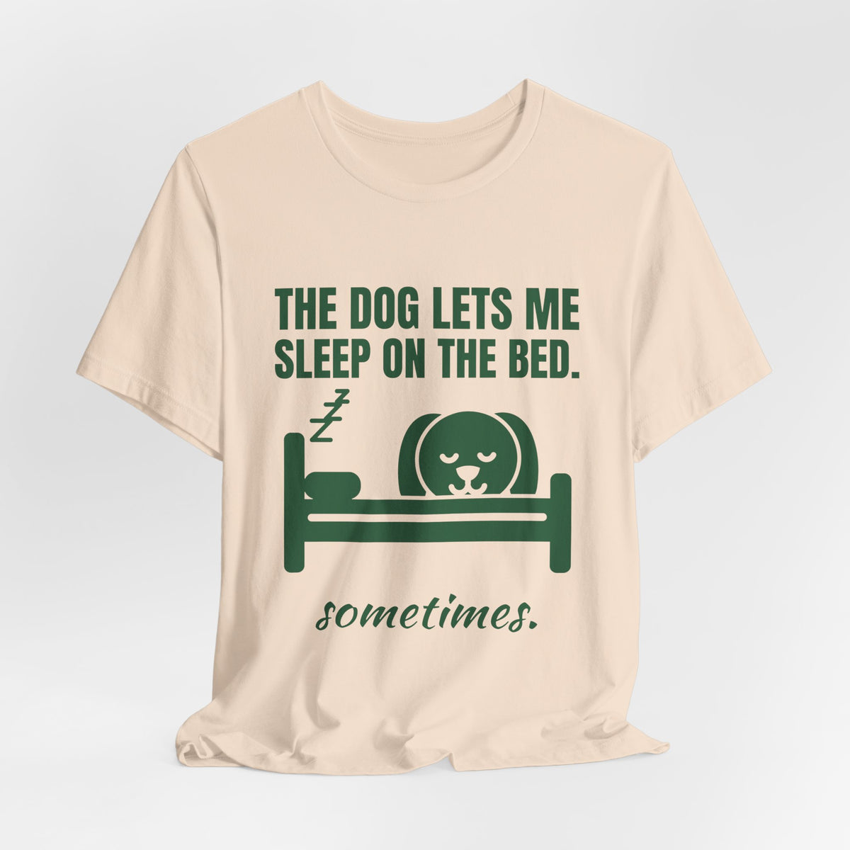 The Dog Lets Me Sleep on the Bed. Sometimes Tee (Forest Green Ink)