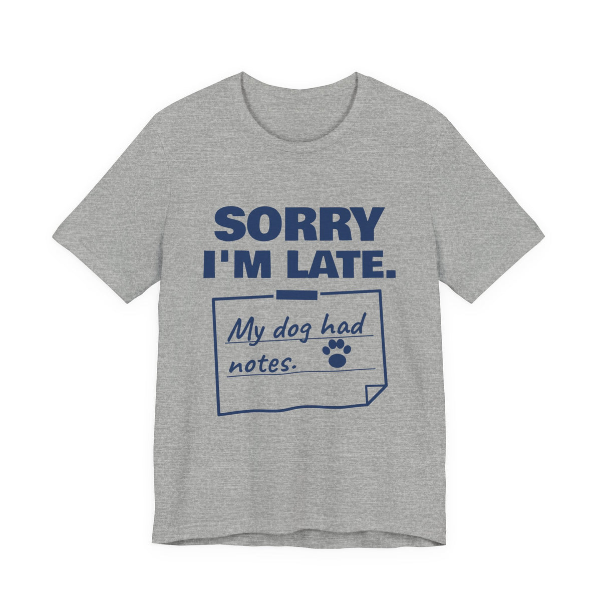 Sorry I'm Late. My Dog Had Notes. Tee (Navy Blue Ink)